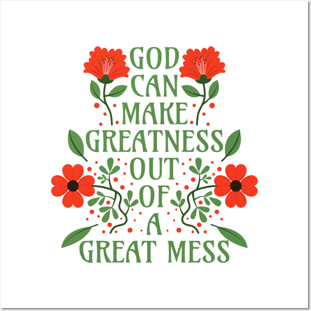 God Can Make Greatness Out of a Great Mess Wall Art by Millusti